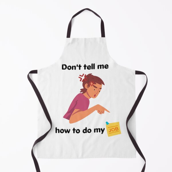 Item preview, Don't Tell Me How To Do My Job designed and sold by erion-store.
