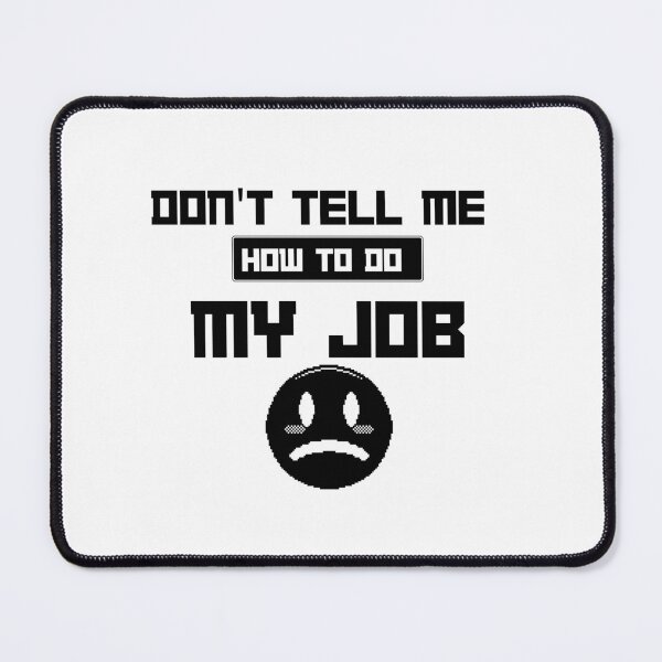 Item preview, Don't Tell Me How To Do My Job designed and sold by erion-store.