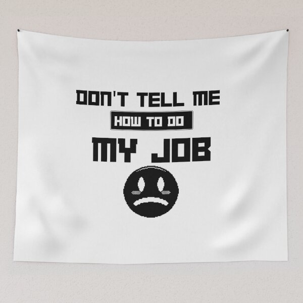 Item preview, Don't Tell Me How To Do My Job  designed and sold by erion-store.