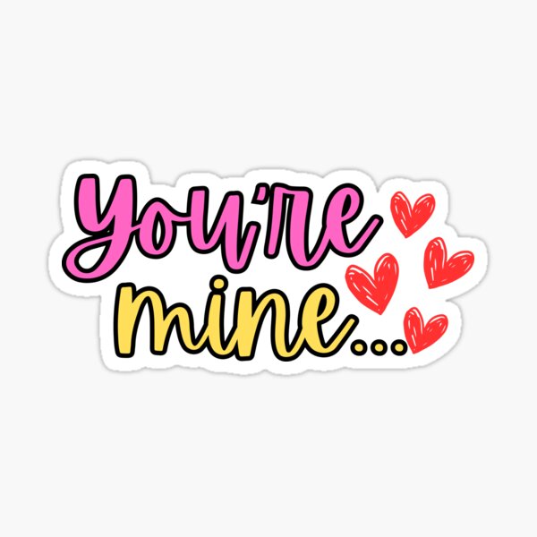 Youre Mine Stickers for Sale Redbubble