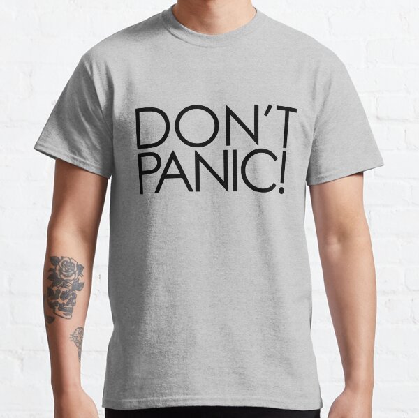 Don't Panic! Classic T-Shirt
