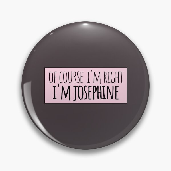 Item preview, Of Course I'm Right I'm Josephine designed and sold by kindxinn.