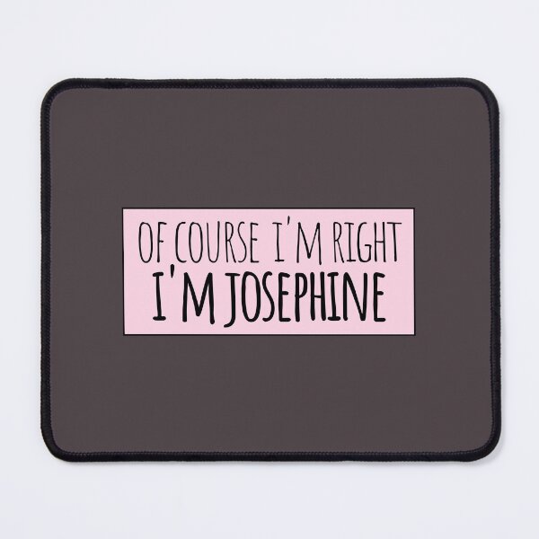 Item preview, Of Course I'm Right I'm Josephine designed and sold by kindxinn.