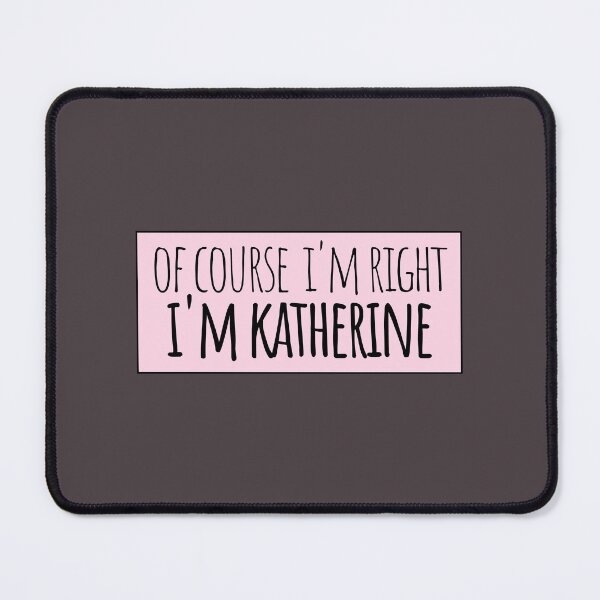 Item preview, Of Course I'm Right I'm Katherine designed and sold by kindxinn.
