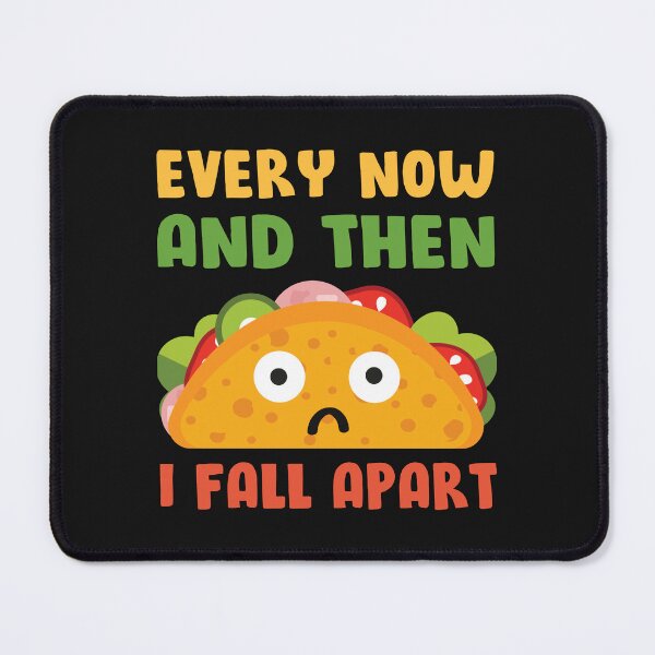 Item preview, Every Now And Then I Fall Apart Funny Taco Tuesday designed and sold by mainana78.