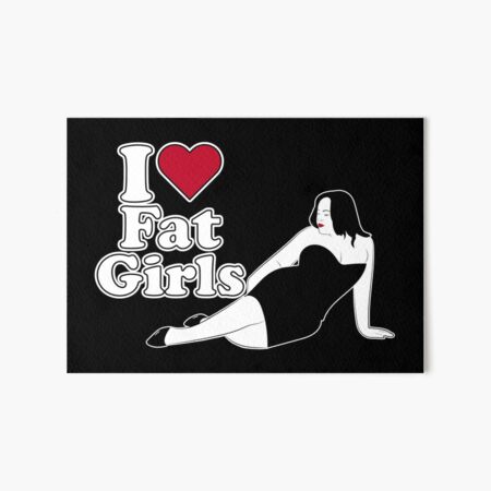 I Love Fat Girls Art Board Print
