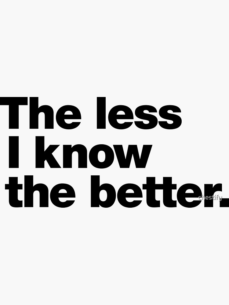 Thumbnail 3 of 3, Sticker, The less I know the better. designed and sold by chestify.