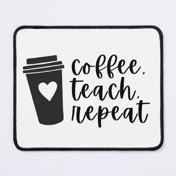 Item preview, Coffee, Teach, Repeat designed and sold by ewarr24.