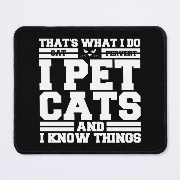 Item preview, CAT PERVERT - That's What I Do I Pet Cats and I Know Things designed and sold by Mclickster.