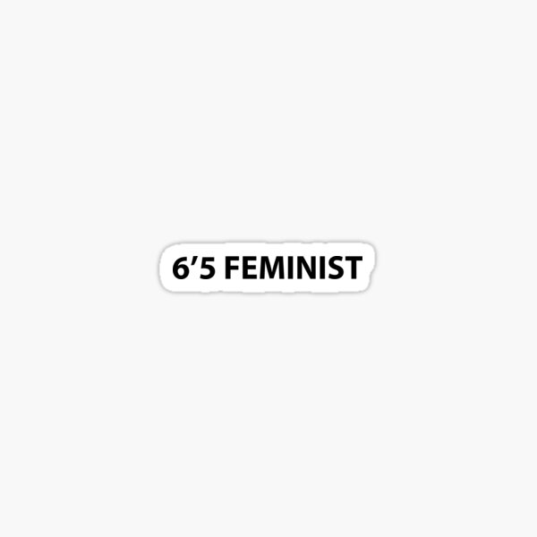 Item preview, 6 ft 5 Feminist  designed and sold by YKatire.