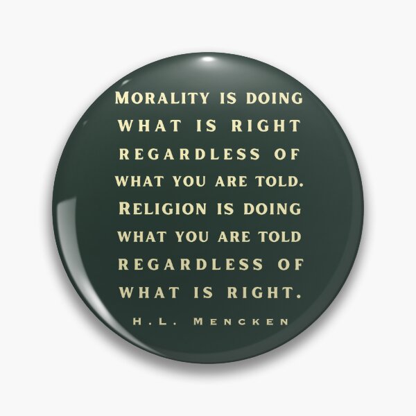 Item preview,  H. L. Mencken quote: Morality is doing what is right, no matter what you are told.. designed and sold by artbleed.