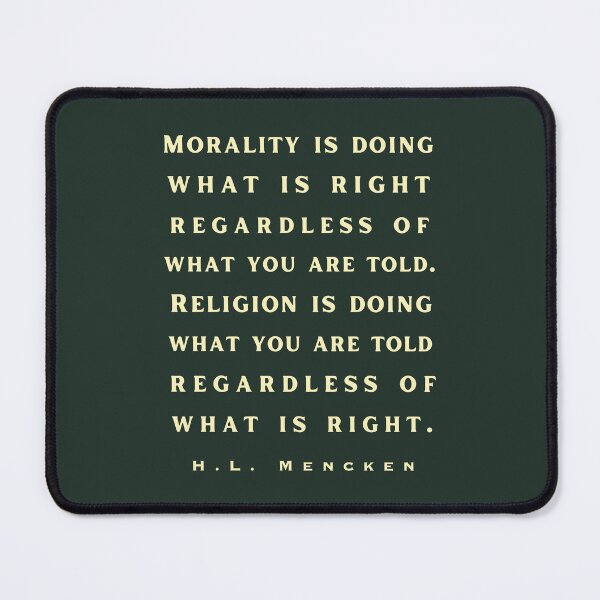 Item preview, H. L. Mencken quote: Morality is doing what is right, no matter what you are told.. designed and sold by artbleed.