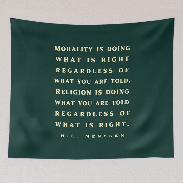 Item preview,  H. L. Mencken quote: Morality is doing what is right, no matter what you are told.. designed and sold by artbleed.