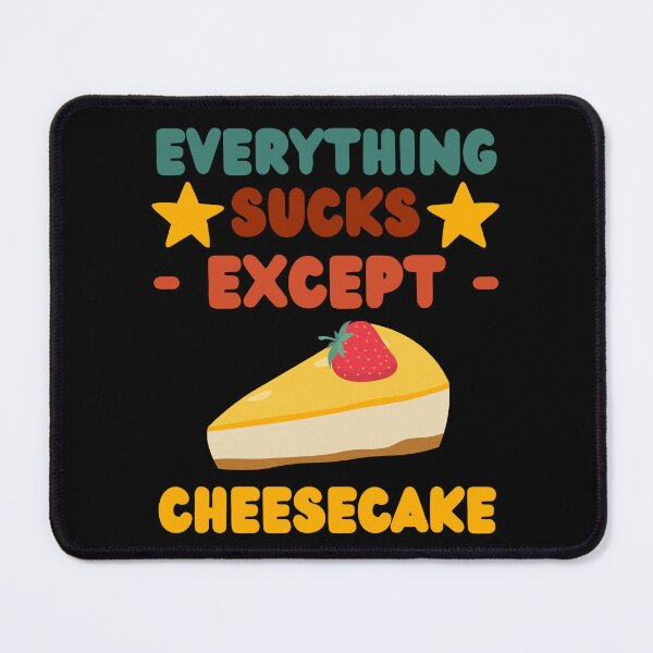 Item preview, Everything sucks except cheesecake designed and sold by BYNDART.