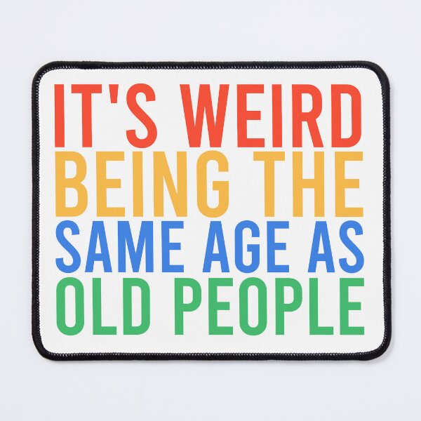 Item preview, It's Weird Being The Same Age As Old People Retro designed and sold by Mostofus.