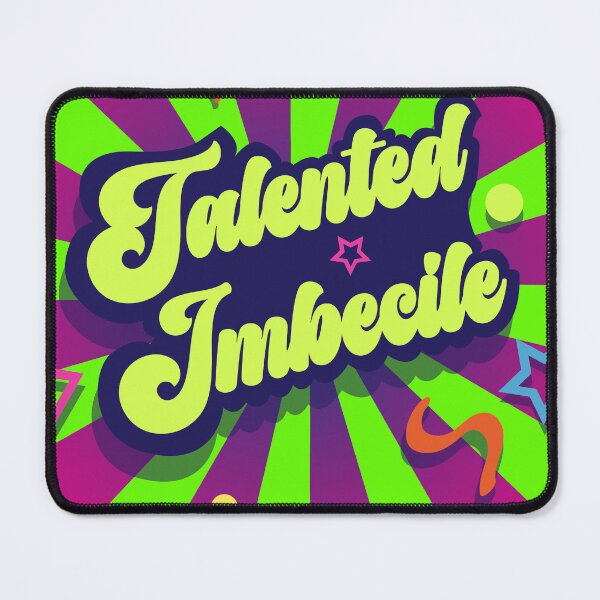Item preview, Talented Imbecile designed and sold by jhojho.