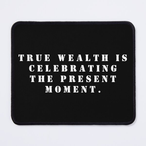 Item preview, True wealth is celebrating the present moment. designed and sold by FlutterByH.