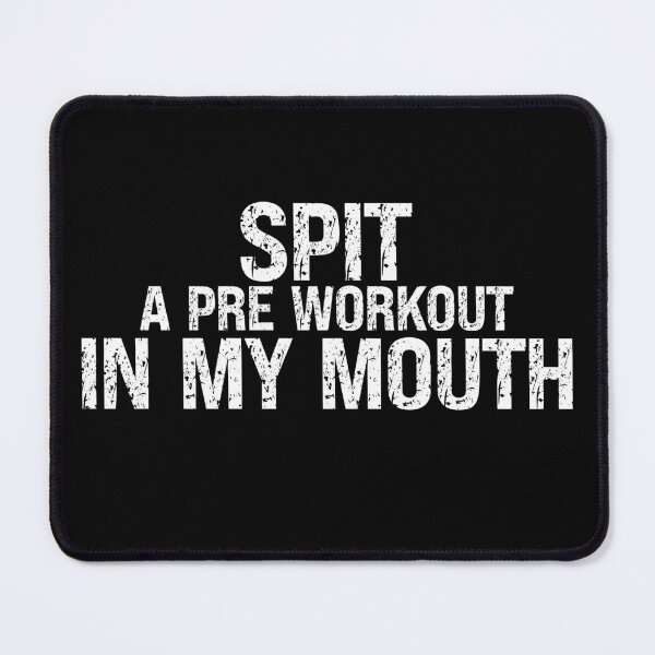 Item preview, Spit Pre Workout In My Mouth designed and sold by Affyboss6.