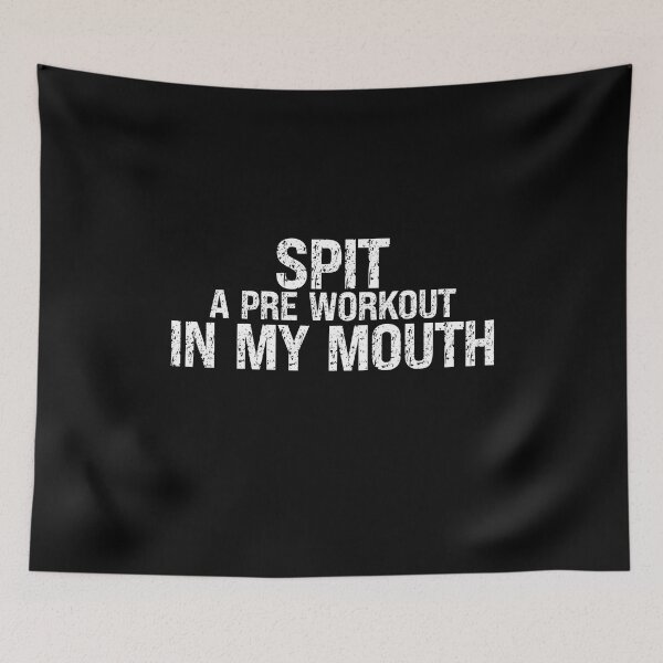 Item preview, Spit Pre Workout In My Mouth designed and sold by Affyboss6.