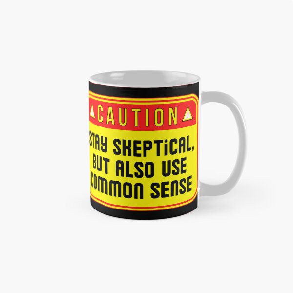 Item preview, CAUTION:  Stay Skeptical, But Also Use Common Sense - funny warning signs designed and sold by DesignsFromTW-S.