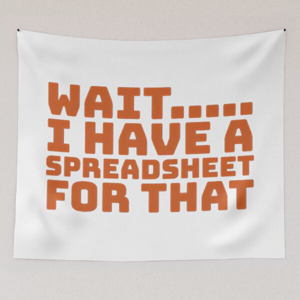 Item preview, I have a Spreadsheet for that- funny quote designed and sold by Nosy is Everything.