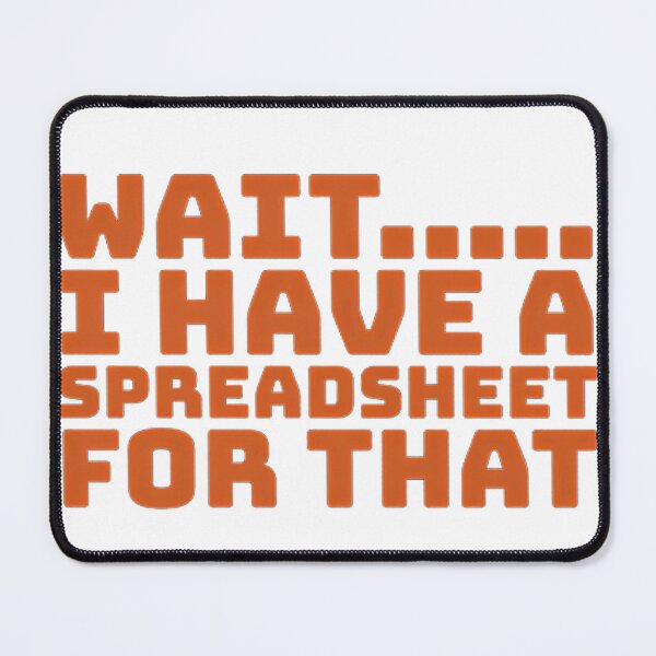 Item preview, I have a Spreadsheet for that- funny quote designed and sold by Nosy is Everything.