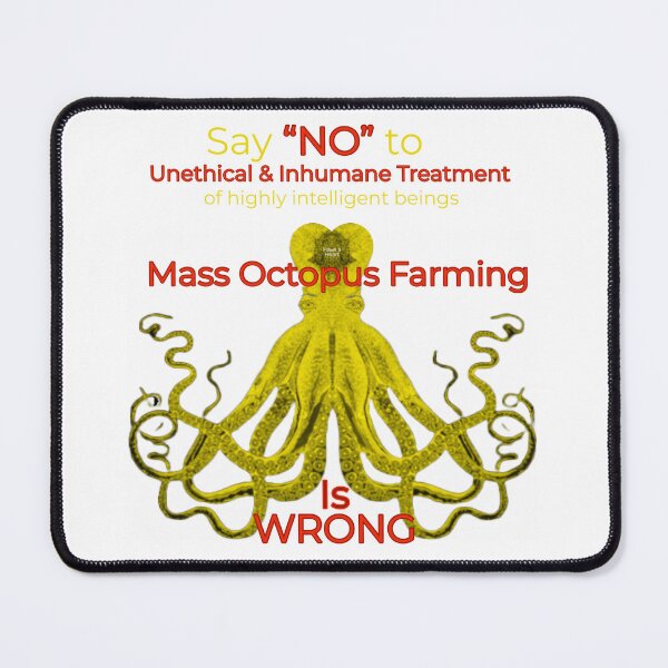Item preview, Say no to unethical and inhumane treatment of highly intelligent beings mass octopus farming is wrong designed and sold by TheBruce77.