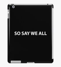 SO SAY WE ALL iPad Case/Skin