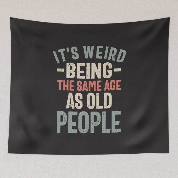 Item preview, It's Weird Being The Same Age as Old People - Funny designed and sold by cidolopez.