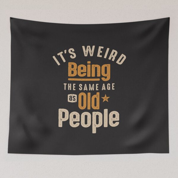 Item preview, It's Weird Being The Same Age as Old People - Funny Quote designed and sold by cidolopez.