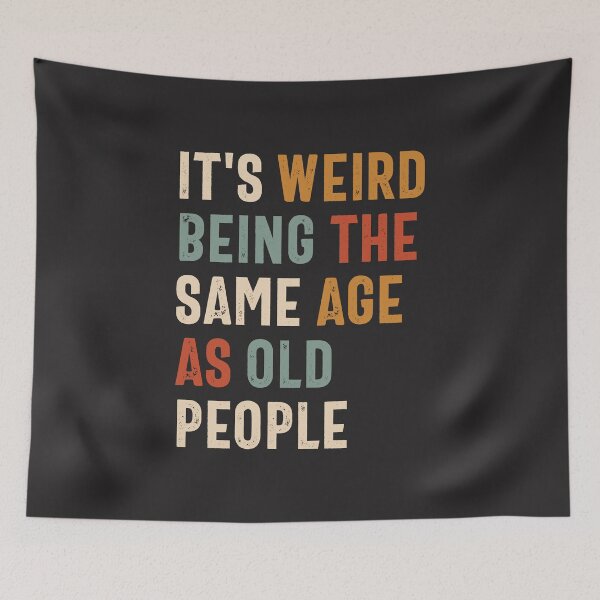 Item preview, Funny Quote - It's Weird Being The Same Age as Old People  designed and sold by cidolopez.