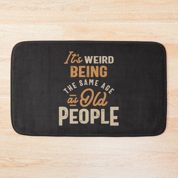 Item preview, It's Weird Being The Same Age as Old People designed and sold by cidolopez.