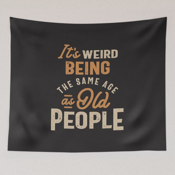 Item preview, It's Weird Being The Same Age as Old People designed and sold by cidolopez.