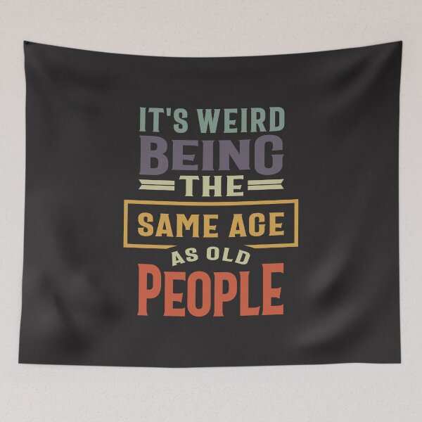 Item preview, It's Weird Being The Same Age as Old People - Funny designed and sold by cidolopez.