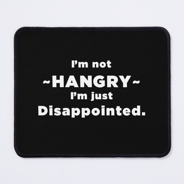 Item preview, I'm Not HANGRY I'm just disappointed. designed and sold by SubtleSplit.
