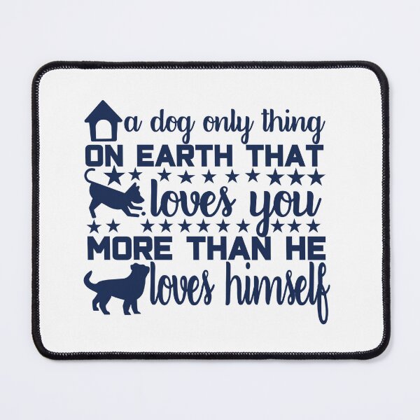 Item preview, A dog only thing on earth that loves you more than he loves himself designed and sold by DANIELYSFASHION.