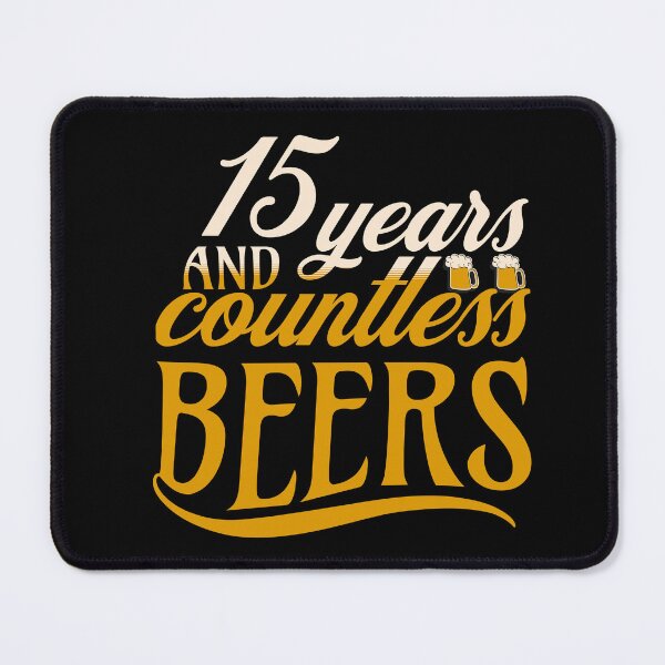 Item preview, 15 Years And Countless Beers designed and sold by Affyboss6.