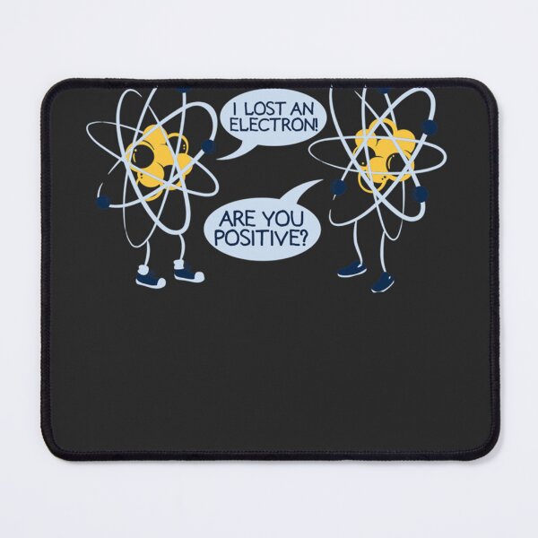 Item preview, I Lost My Electron. Are You Positive designed and sold by DaveMcGuinness6.
