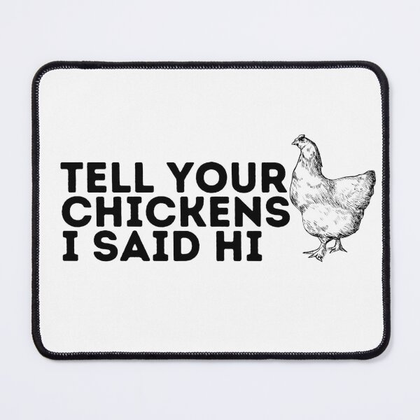 Item preview, Tell your chickens I said hi designed and sold by TheWaterBirds.