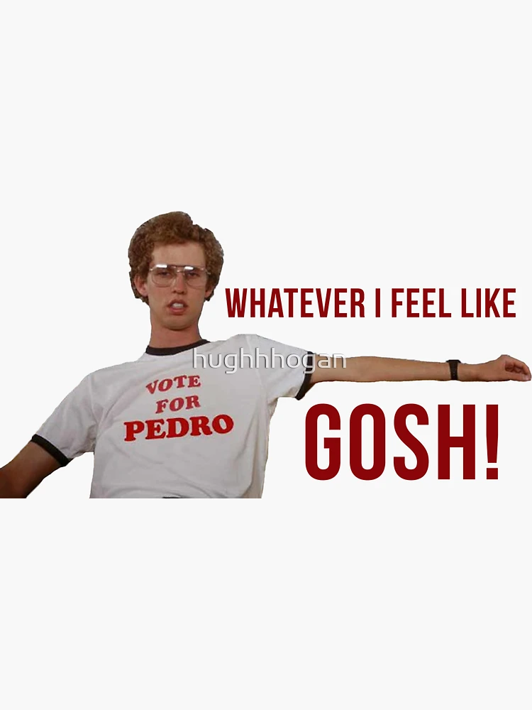 napoleon dynamite whatever i feel like gosh