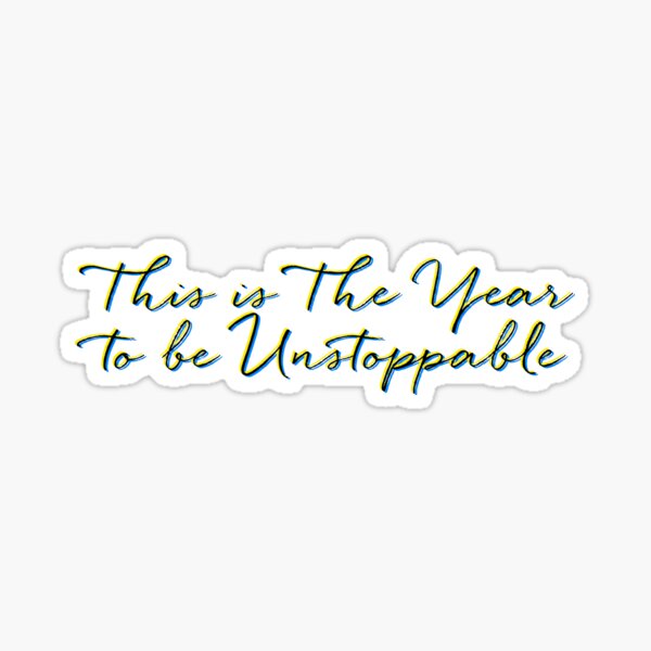 This Is The Year To Be Unstoppable New Year Quote Stickers Design
