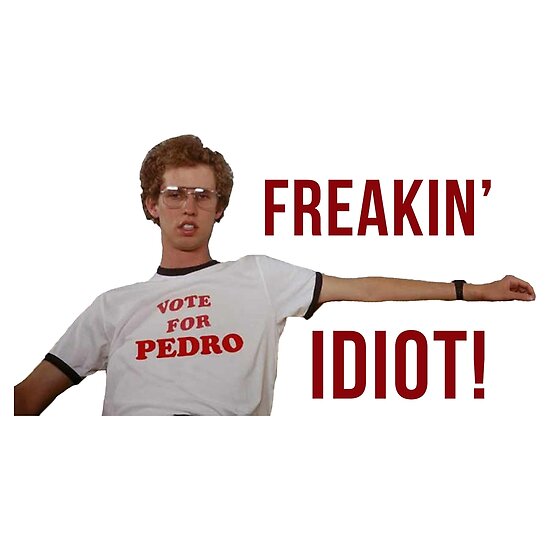 "Napoleon Dynamite Freakin Idiot" Posters by hughhhogan Redbubble