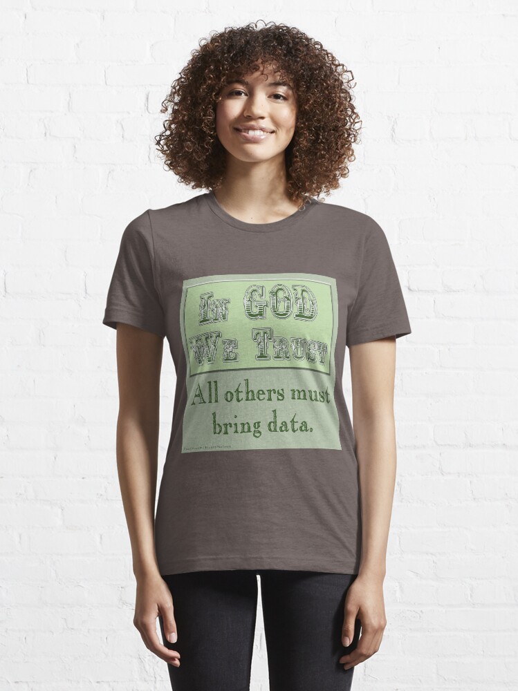 in-god-we-trust-all-others-must-bring-data-t-shirt-for-sale-by