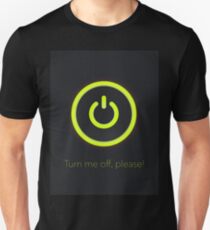 Turn me Off Unisex T-Shirt