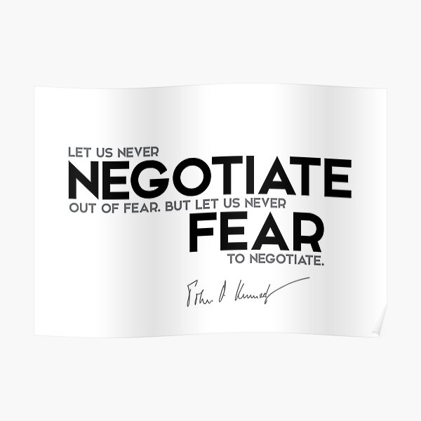 let us never negotiate out of fear - John F. Kennedy Poster