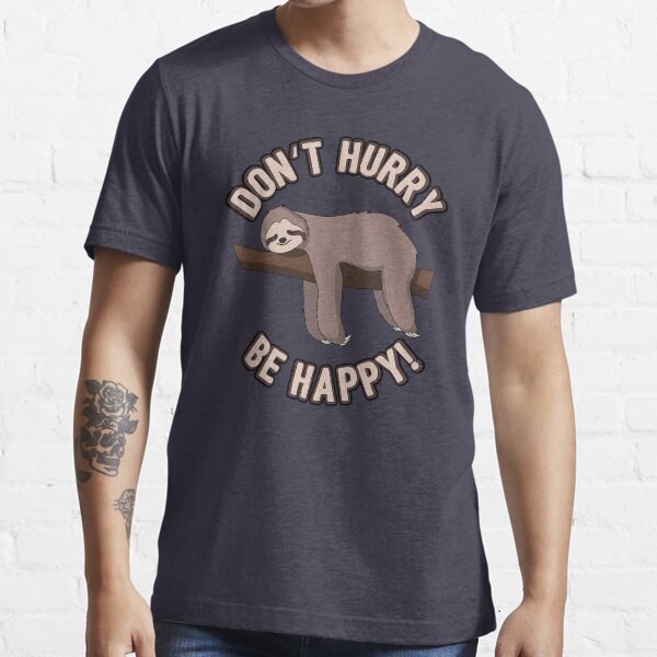 Don't Hurry Be Happy Sloth - Funny Sloth Pun Gift Essential T-Shirt