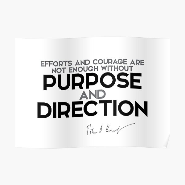 purpose and direction - John F. Kennedy Poster