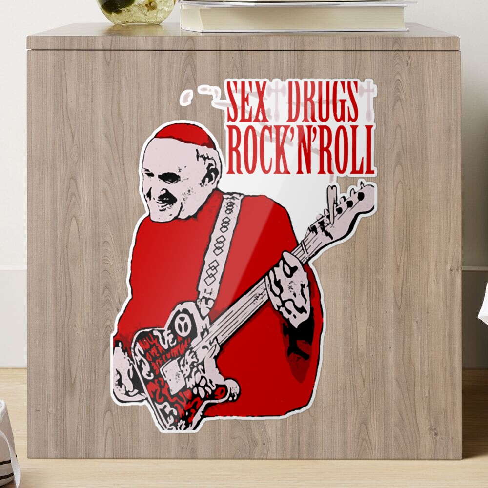 Sex, Drugs and Rock N Roll pope 