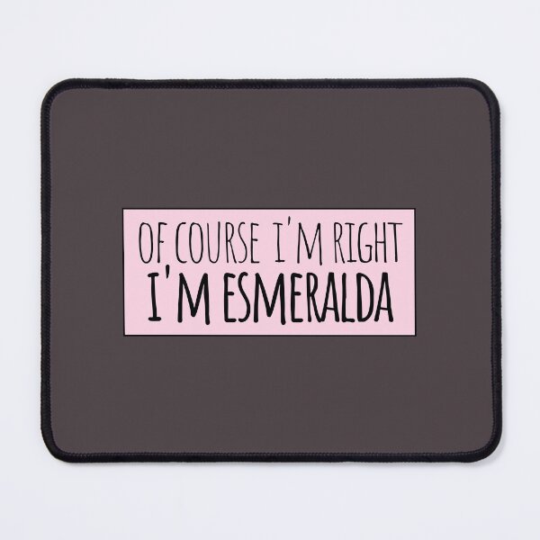 Item preview, Of Course I'm Right I'm Esmeralda designed and sold by kindxinn.