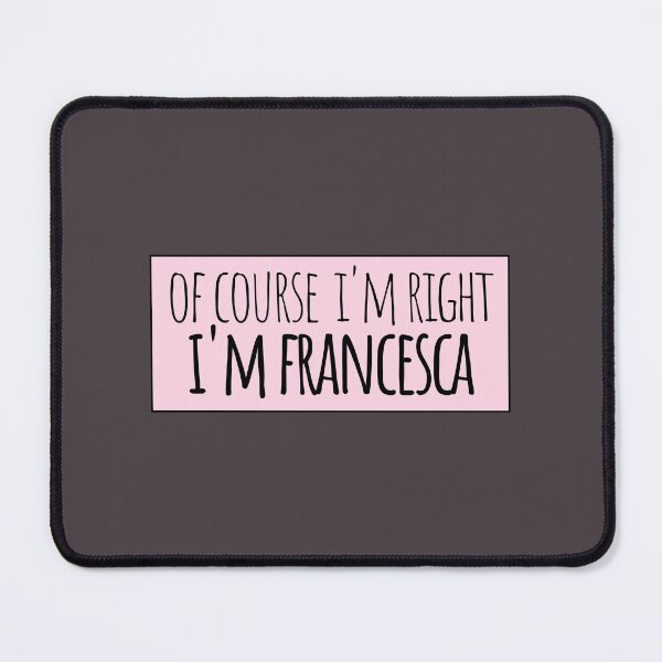 Item preview, Of Course I'm Right I'm Francesca designed and sold by kindxinn.
